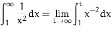 $\displaystyle
 \int_1^\infty \frac{1}{x^2} dx
 = \lim_{t\to\infty} \int_1^t x^{-2} dx$