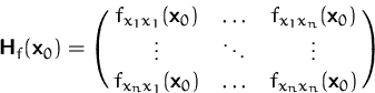 \begin{displaymath}
\mathsfbf{H}_f(\mathsfbf{x}_0)=
 \pmatrix{ f_{x_1x_1}(\maths...
 ...{x_nx_1}(\mathsfbf{x}_0) & \ldots & f_{x_nx_n}(\mathsfbf{x}_0)}\end{displaymath}