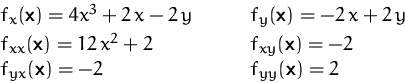 \begin{displaymath}
\begin{array}
{ll}
 f_x(\mathsfbf{x}) = 4 x^3 + 2\,x -2\,y\q...
 ...yx}(\mathsfbf{x}) = -2 & f_{yy}(\mathsfbf{x}) = 2
 \end{array} \end{displaymath}