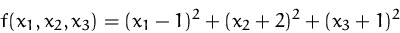 \begin{displaymath}
f(x_1,x_2,x_3)=(x_1-1)^2+(x_2+2)^2+(x_3+1)^2
 \end{displaymath}