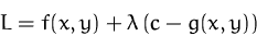 \begin{displaymath}
L = f(x,y)+\lambda\,(c-g(x,y))\end{displaymath}