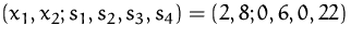 $(x_1,x_2;s_1,s_2,s_3,s_4)=(2,8;0,6,0,22)$