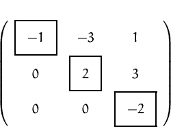 \begin{displaymath}
\setlength {\fboxsep}{1mm}
 
 \left(
 \begin{array}
{ccc}
 
...
 ...&
\fbox {$2$}
&3\\  0&0&
\fbox {$-2$}
\\  \end{array} \right)
 \end{displaymath}
