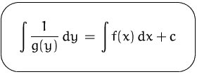 $\mbox{\ovalbox{$\displaystyle \int \frac{1}{g(y)}\, dy \,=\, \int f(x)\, dx + c$}}$