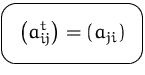 $\mbox{\ovalbox{$\displaystyle \left(a^t_{ij}\right) = \left(a_{ji}\right)$}}$
