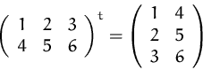 \begin{displaymath}
\left(
 \begin{array}
{ccc}
 1&2&3\\  4&5&6\\  \end{array} \...
 ... \begin{array}
{cc}
 1&4\\  2&5\\  3&6\\  \end{array} \right)
 \end{displaymath}