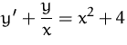 $\displaystyle y' + \frac{y}{x} = x^2 +4$