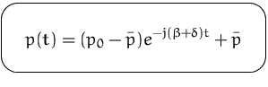 $\mbox{\ovalbox{$\displaystyle p(t) = (p_0 - \bar{p}) e^{-j (\beta + \delta) t} + \bar{p}$}}$