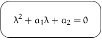 $\mbox{\ovalbox{$\displaystyle \lambda^2 + a_1 \lambda + a_2 = 0$}}$