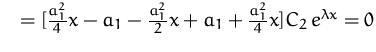$\quad
=[\frac{a_1^2}{4}x-a_1-\frac{a_1^2}{2}x+a_1+\frac{a_1^2}{4}x]
C_2\,e^{\lambda x} = 0
$