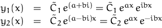 \begin{displaymath}
\begin{array}
{rcl}
 y_1(x) & = & \tilde{C}_1\, e^{(a+bi)} =...
 ...}_2\, e^{(a-bi)x} = \tilde{C}_2\, e^{ax} \, e^{-ibx}\end{array}\end{displaymath}