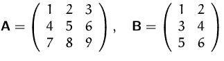 $\mathsfbf{A}=
 \left(
 \begin{array}
{ccc}
 1&2&3\\  4&5&6\\  7&8&9\\  \end{arr...
 ...hsfbf{B}=
 \left(
 \begin{array}
{cc}
 1&2\\  3&4\\  5&6\\  \end{array} \right)$