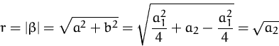 \begin{displaymath}
r = \vert\beta\vert = \sqrt{a^2+b^2} = \sqrt{\frac{a_1^2}{4} + a_2 -
 \frac{a_1^2}{4}}
= \sqrt{a_2}\end{displaymath}