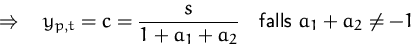 \begin{displaymath}
\quad\Rightarrow\quad
y_{p,t} = c = \frac{s}{1+a_1+a_2}
\quad\mbox{falls $a_1+a_2\not= -1$}\end{displaymath}
