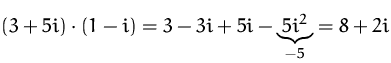 $(3 + 5i) \cdot (1 - i ) = 3 - 3i + 5i -\underbrace{5i^2}_{-5} = 8 + 2i$