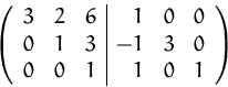 \begin{displaymath}
\left( 
 \begin{array}
{rrr\vert rrr}
 3 & 2 & 6 & 1 & 0 & 0...
 ... -1 & 3 & 0 \\  0 & 0 & 1 & 1 & 0 & 1 \\  \end{array} \right)
 \end{displaymath}