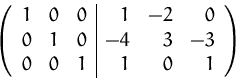 \begin{displaymath}
\left( 
 \begin{array}
{rrr\vert rrr}
 1 & 0 & 0 & 1 &-2 & 0...
 ...-4 & 3 & -3 \\  0 & 0 & 1 & 1 & 0 & 1 \\  \end{array} \right)
 \end{displaymath}