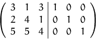 \begin{displaymath}
\left( 
 \begin{array}
{rrr\vert rrr}
 3 & 1 & 3 & 1 & 0 & 0...
 ...& 0 & 1 & 0 \\  5 & 5 & 4 & 0 & 0 & 1 \\  \end{array} \right)
 \end{displaymath}