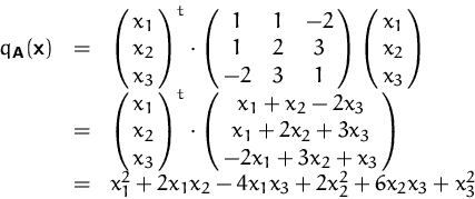 \begin{displaymath}
\begin{array}
{rcl}
 q_\mathsfbf{A}(\mathsfbf{x})
 &=&
 \pma...
 ...2 x_1 x_2 -4 x_1 x_3 + 2 x_2^2 + 6 x_2 x_3 + x_3^2
 \end{array}\end{displaymath}