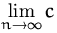 $\lim\limits_{n\to\infty} c$