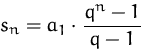 \begin{displaymath}
s_n=a_1\cdot\frac{q^n-1}{q-1}\end{displaymath}