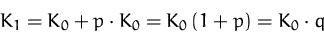 \begin{displaymath}
K_1=K_0 + p\cdot K_0 = K_0\,(1+p)=K_0\cdot q\end{displaymath}