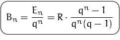 $\mbox{\ovalbox{$\displaystyle B_n=\frac{E_n}{q^n}
 = R\cdot\frac{q^n-1}{q^n(q-1)}$}}$