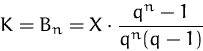 \begin{displaymath}
K=B_n=X\cdot\frac{q^n-1}{q^n(q-1)}\end{displaymath}