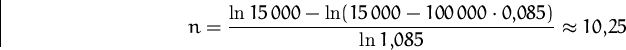 \begin{displaymath}
n=\frac{\ln 15\,000-\ln (15\,000-100\,000\cdot 0{,}085)}{\ln 1{,}085}
 \approx 10{,}25\end{displaymath}