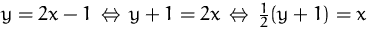 $y=2x-1\,\Leftrightarrow\,y+1=2x\,\Leftrightarrow\,
 \frac{1}{2}(y+1)=x$