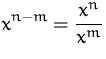 $\displaystyle x^{n-m} = \frac{x^n}{x^m}$