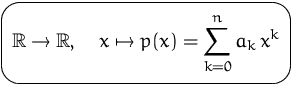 $\mbox{\ovalbox{$\displaystyle {\mathbb R}\to{\mathbb R},\quad x\mapsto p(x) = \sum_{k=0}^n a_k\,x^k$}}$