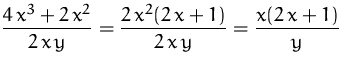$\displaystyle
 \frac{4\,x^3+2\,x^2}{2\,x\,y}
 = \frac{2\,x^2(2\,x+1)}{2\,x\,y} = \frac{x(2\,x+1)}{y}$