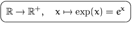 $\mbox{\ovalbox{$\displaystyle {\mathbb R}\to{\mathbb R}^+,\quad x\mapsto\exp(x)=e^x$}}$