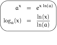$\mbox{\ovalbox{$\begin{Beqnarray*}
a^x &=& e^{x\,\ln(a)}\\ [1ex]
\log_a(x) &=& \frac{\ln(x)}{\ln(a)} \end{Beqnarray*}$}}$