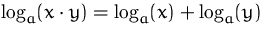 $\log_a(x\cdot y) = \log_a(x)+\log_a(y)$