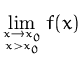$\displaystyle\lim_{x\to x_0\atop x\gt x_0} f(x)$
