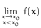 $\displaystyle\lim_{x\to x_0\atop x<x_0} f(x)$