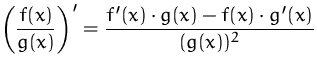 $\displaystyle\left(\frac{f(x)}{g(x)}\right)' = 
 {f'(x)\cdot g(x) - f(x)\cdot g'(x)\over (g(x))^2}$