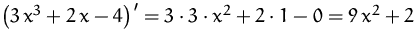 $\left(3\,x^3+2\,x-4\right)' = 
 3\cdot 3\cdot x^2 + 2\cdot 1 - 0 = 9\,x^2 +2$
