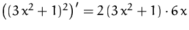 $\left((3\,x^2+1)^2\right)'=
 2\,(3\,x^2+1)\cdot 6\,x$