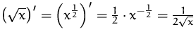 $\left(\sqrt{x}\right)'=
 \left(x^{1\over 2}\right)'=
 \frac{1}{2}\cdot x^{-\frac{1}{2}}=
 \frac{1}{2\sqrt{x}}$