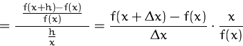 \begin{displaymath}
= \frac{\rule{1ex}{0pt}\frac{f(x+h)-f(x)} {f(x)}\rule{1ex}{0...
 ...}{x}}
= \frac{f(x+\Delta x)-f(x)}{\Delta x}
\cdot\frac{x}{f(x)}\end{displaymath}