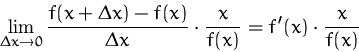 \begin{displaymath}
\lim_{\Delta x\to 0} \frac{f(x+\Delta x)-f(x)}{\Delta x}
\cdot\frac{x}{f(x)}
=f'(x)\cdot\frac{x}{f(x)}\end{displaymath}