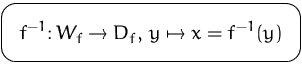 $\mbox{\ovalbox{$\displaystyle f^{-1}\colon W_f\to D_f,\,y\mapsto{}x=f^{-1}(y)$}}$
